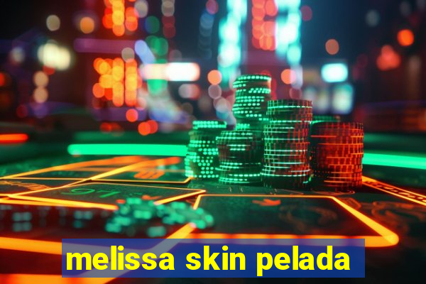 melissa skin pelada